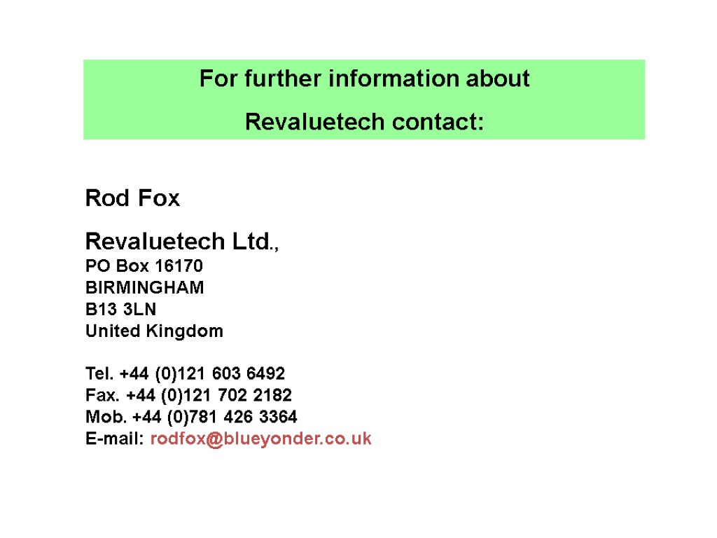 Rod Fox Revaluetech Ltd., PO Box 16170 BIRMINGHAM B13 3LN United Kingdom Tel. +44